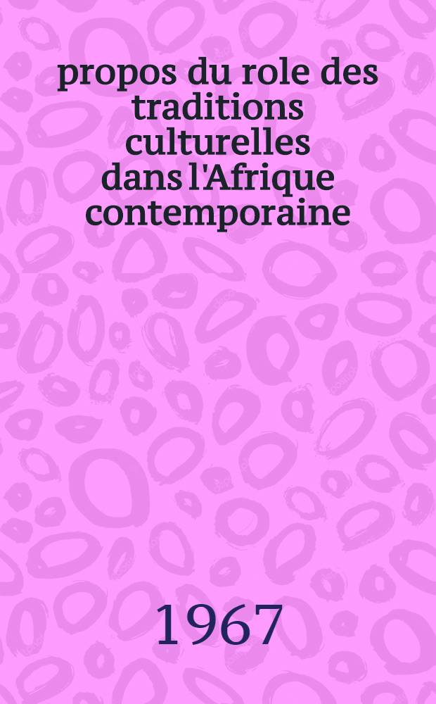 &Agrave; propos du role des traditions culturelles dans l'Afrique contemporaine : Litt&eacute;rature et art