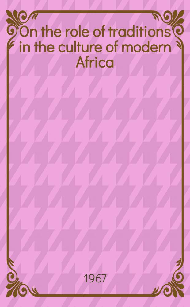 On the role of traditions in the culture of modern Africa : Literature and the arts