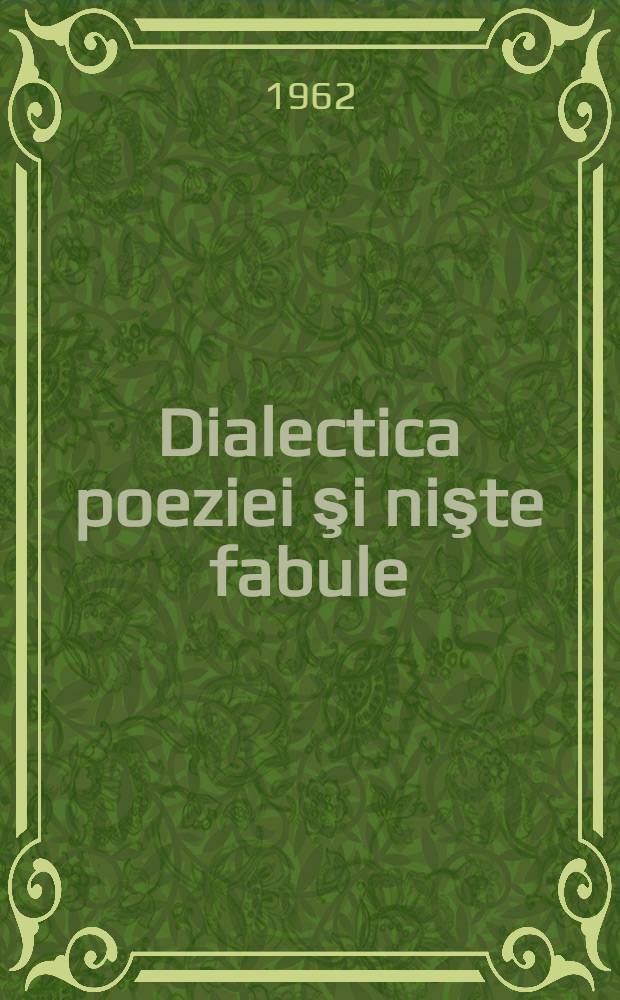 Dialectica poeziei şi nişte fabule : Versuri