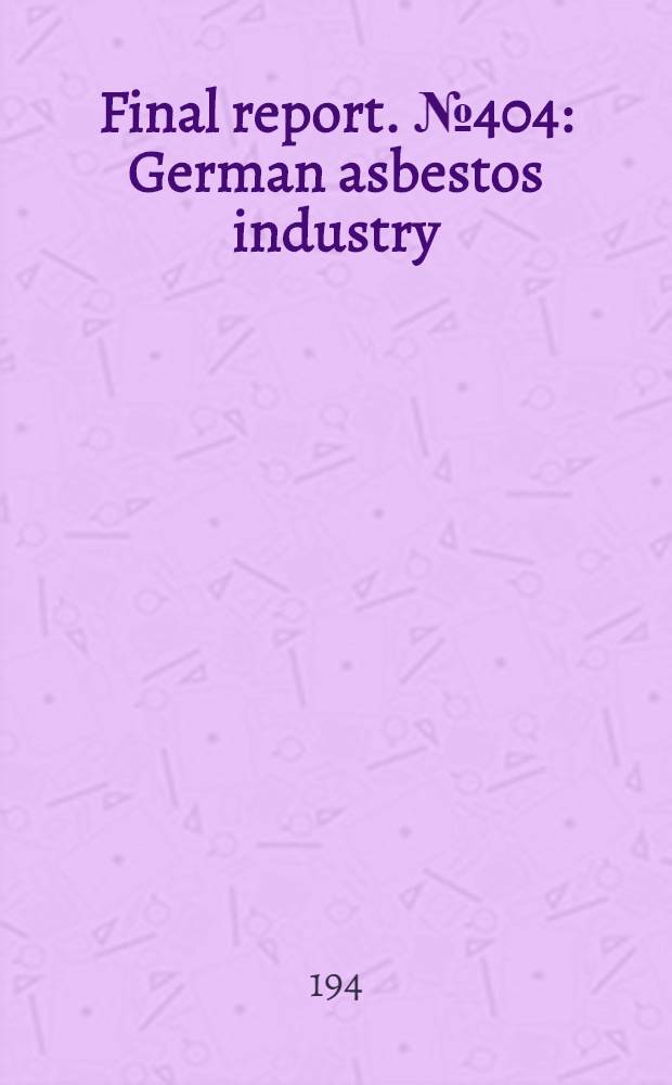 Final report. № 404 : German asbestos industry