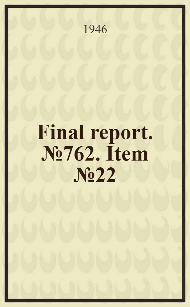 Final report. № 762. Item № 22 : The Manufacture and practical application of German synthetic tanning materials and related substances