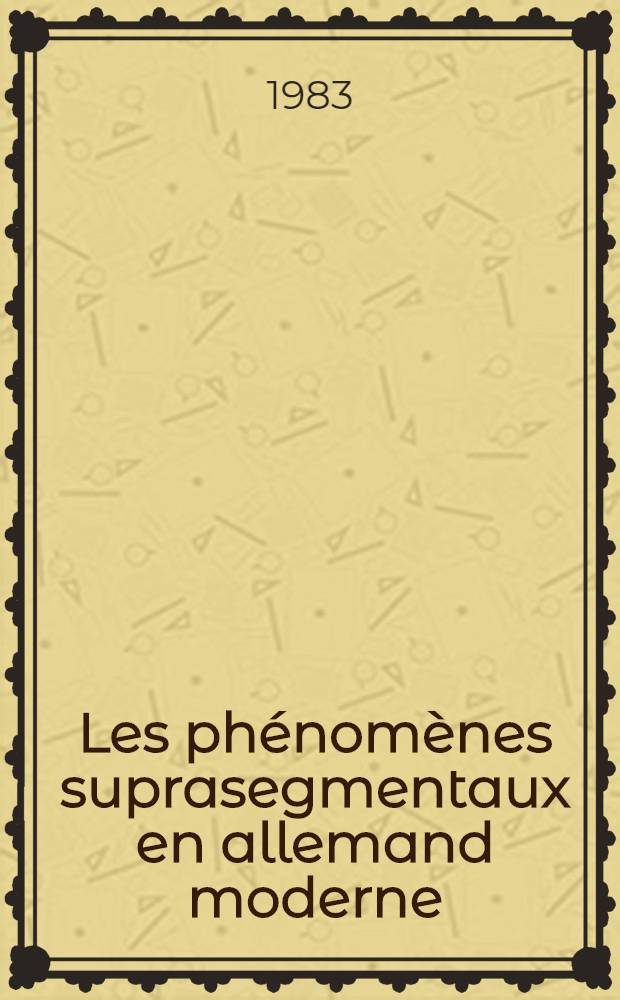 Les phénomènes suprasegmentaux en allemand moderne : Thèse. T. 1