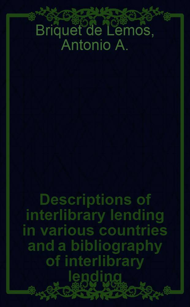 Descriptions of interlibrary lending in various countries and a bibliography of interlibrary lending