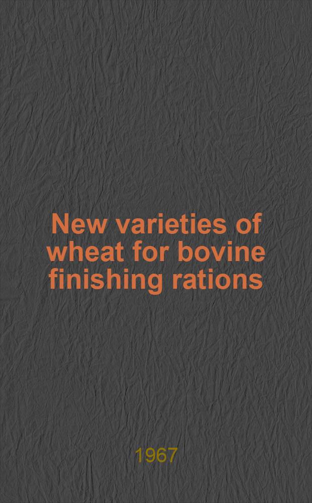 New varieties of wheat for bovine finishing rations