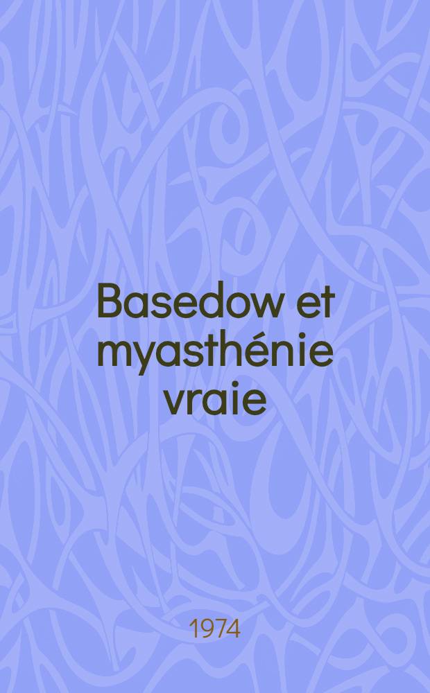 Basedow et myasthénie vraie : À propos d'un cas : Thèse ..