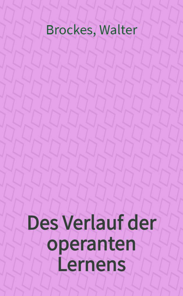 Des Verlauf der operanten Lernens : Inaug.-Diss