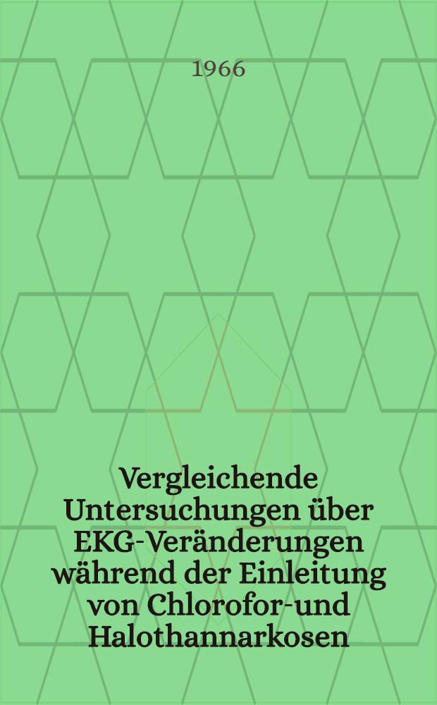 Vergleichende Untersuchungen über EKG-Veränderungen während der Einleitung von Chloroform- und Halothannarkosen : Inaug.-Diss. ... einer ... Med. Fakultät der ... Univ. zu Tübingen