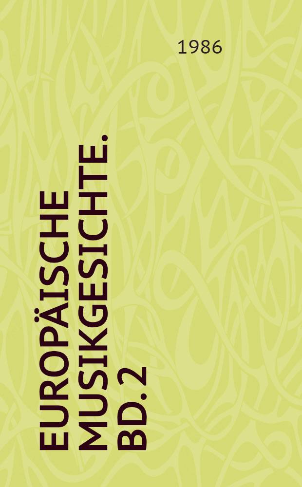 Europäische Musikgesichte. Bd. 2 : Europäische Musikkulturen vom Barock bis zur Klassik