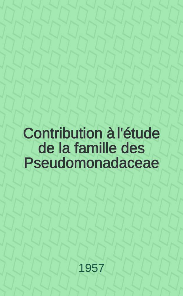 Contribution à l'étude de la famille des Pseudomonadaceae: (Données expérimentales. Nouvelle classification): 1-re thèse; Propositions données par la Faculté: 2-re thèse: Thèses, présentées à ... l'Univ. de Paris pour obtenir le grade de docteur ès sciences naturelles / par Jean Brisou, dr. en méd. ..