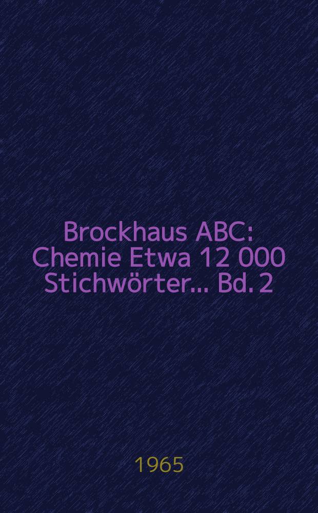 Brockhaus ABC : Chemie Etwa 12 000 Stichwörter ... Bd. 2 : L - Z