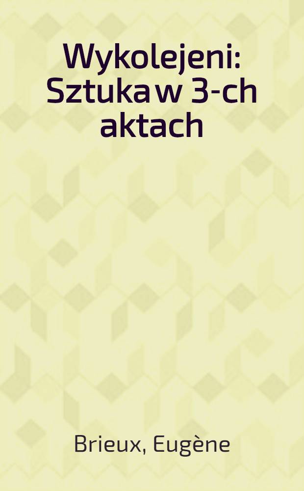 Wykolejeni : Sztuka w 3-ch aktach