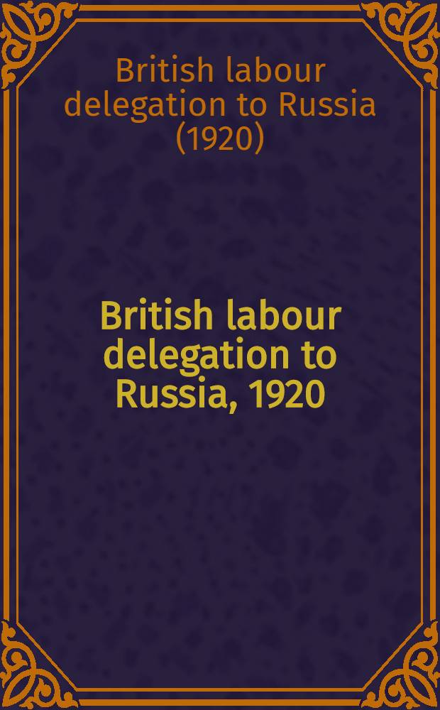British labour delegation to Russia, 1920 : Report