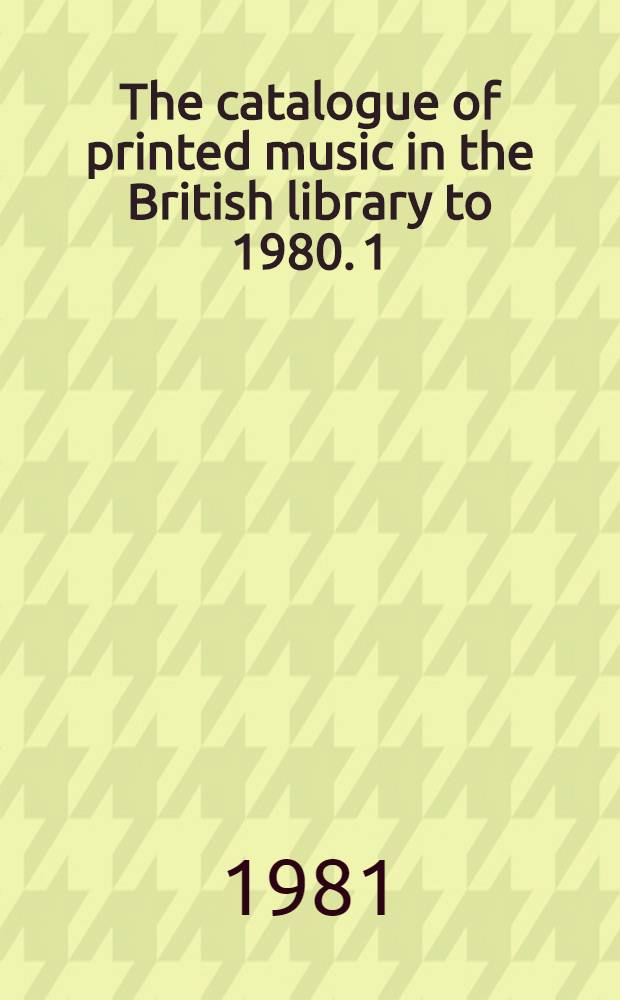 The catalogue of printed music in the British library to 1980. 1 : A - Ander