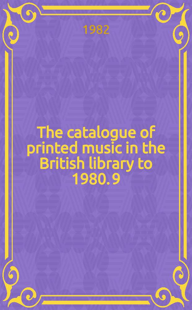 The catalogue of printed music in the British library to 1980. 9 : Brox - Cad