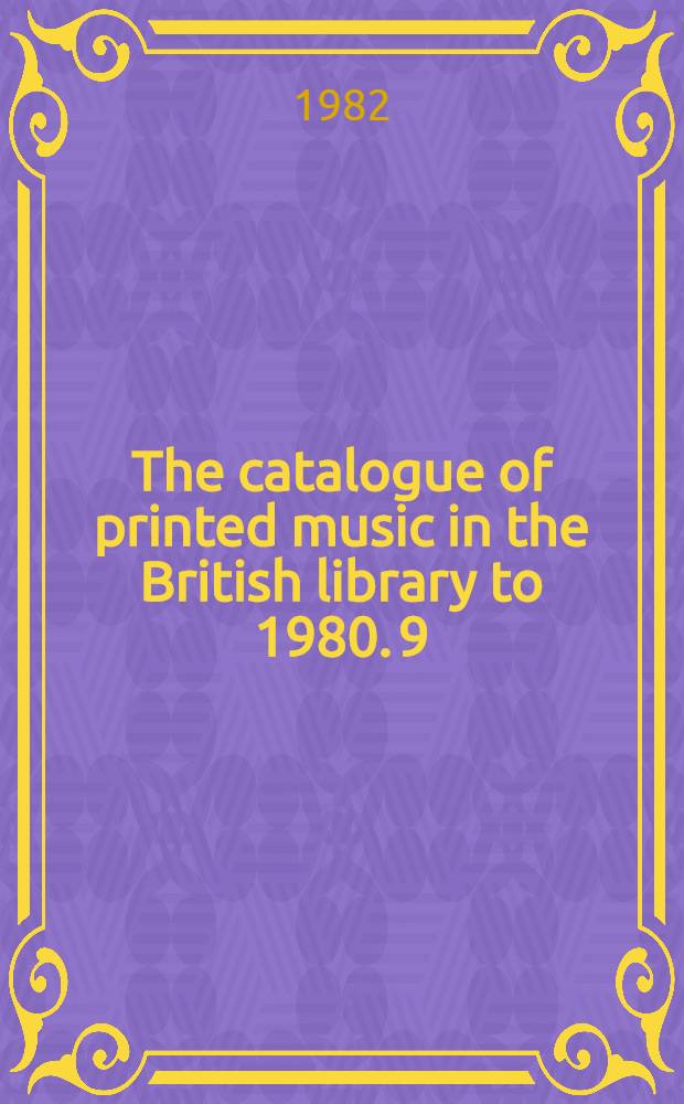 The catalogue of printed music in the British library to 1980. 9 : Brox - Cad
