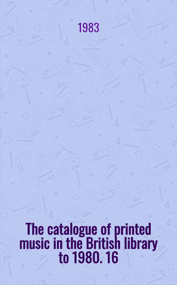 The catalogue of printed music in the British library to 1980. 16 : Daw - Dick