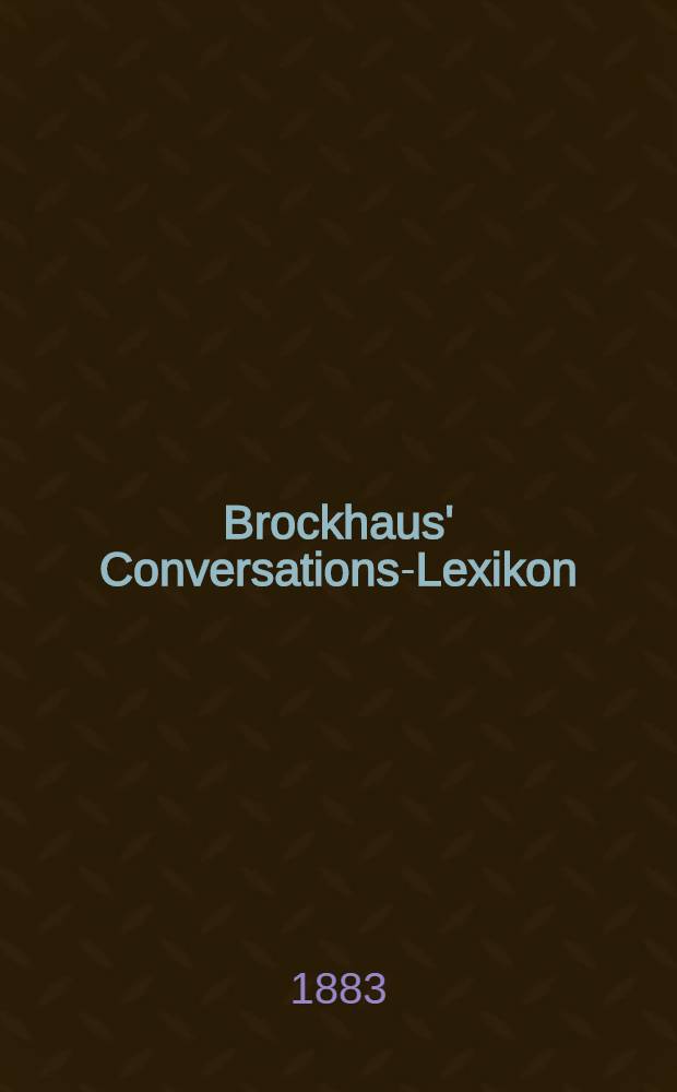 Brockhaus' Conversations-Lexikon : Allgemeine deutsche Real-Encyklopädie In 16 Bd. Bd. 5 : Deidesheim - Elektra