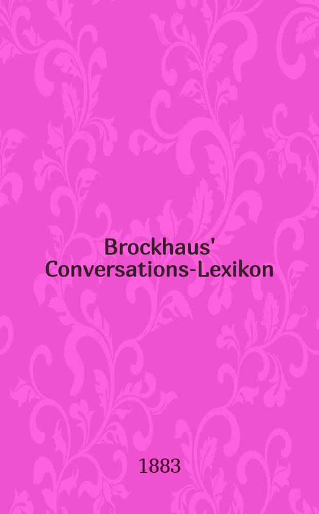 Brockhaus' Conversations-Lexikon : Allgemeine deutsche Real-Encyklopädie In 16 Bd. Bd. 6 : Elektricität - Forckenbeck