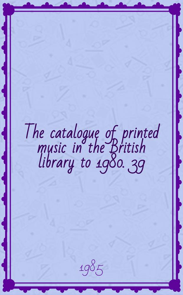 The catalogue of printed music in the British library to 1980. 39 : Men - Minay