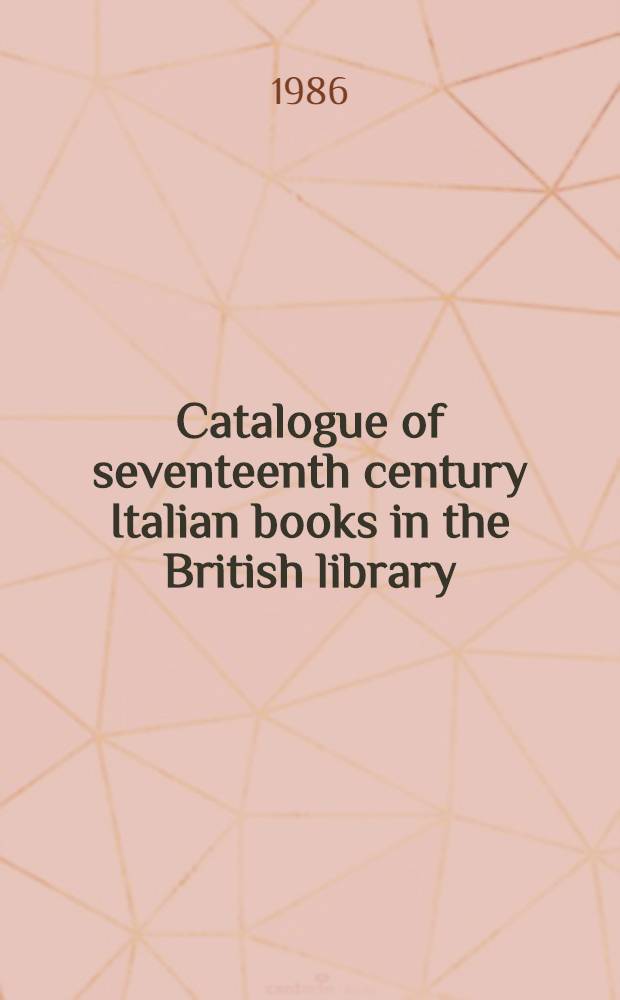 Catalogue of seventeenth century Italian books in the British library