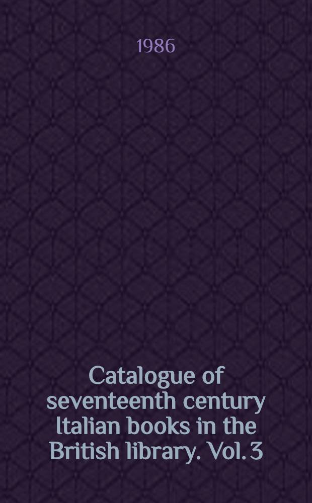 Catalogue of seventeenth century Italian books in the British library. Vol. 3 : Indexes