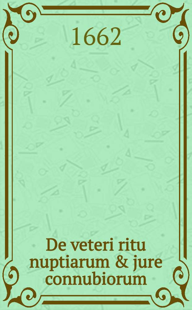 De veteri ritu nuptiarum & jure connubiorum