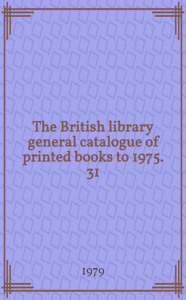 The British library general catalogue of printed books to 1975. 31 : Bible - Bible (Index)