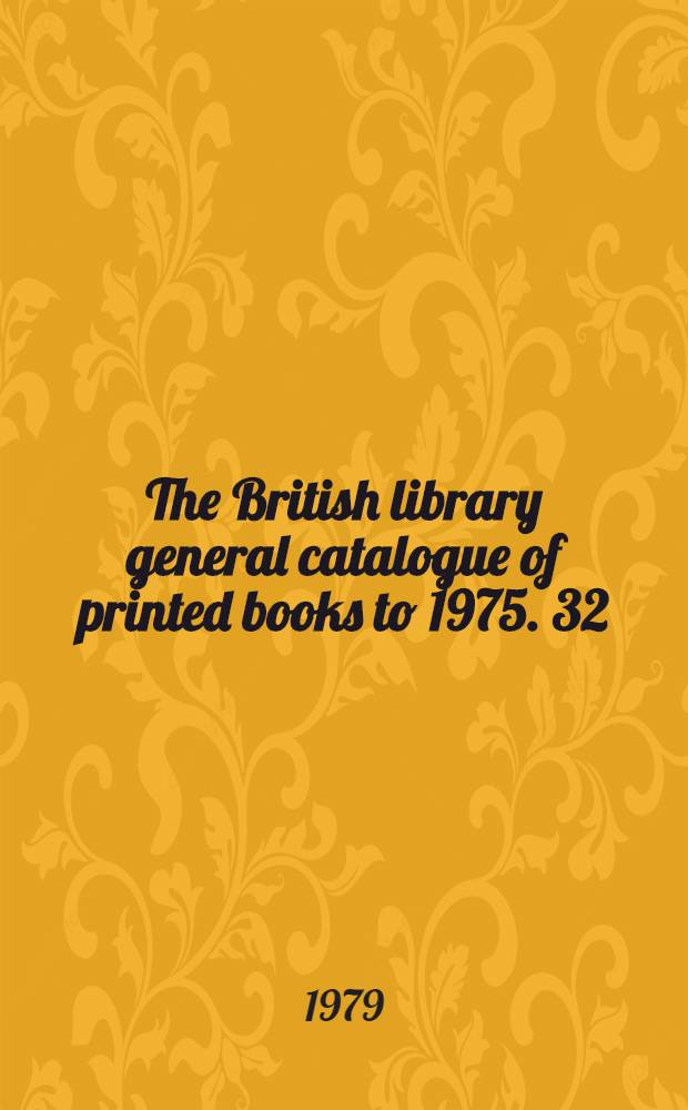 The British library general catalogue of printed books to 1975. 32 : Bible - Bird