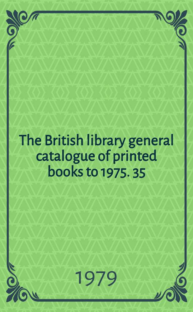 The British library general catalogue of printed books to 1975. 35 : Blore - Boesc