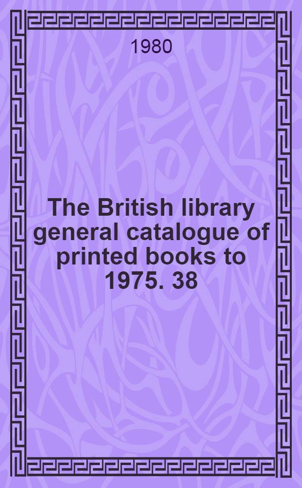 The British library general catalogue of printed books to 1975. 38 : Borde - Botta