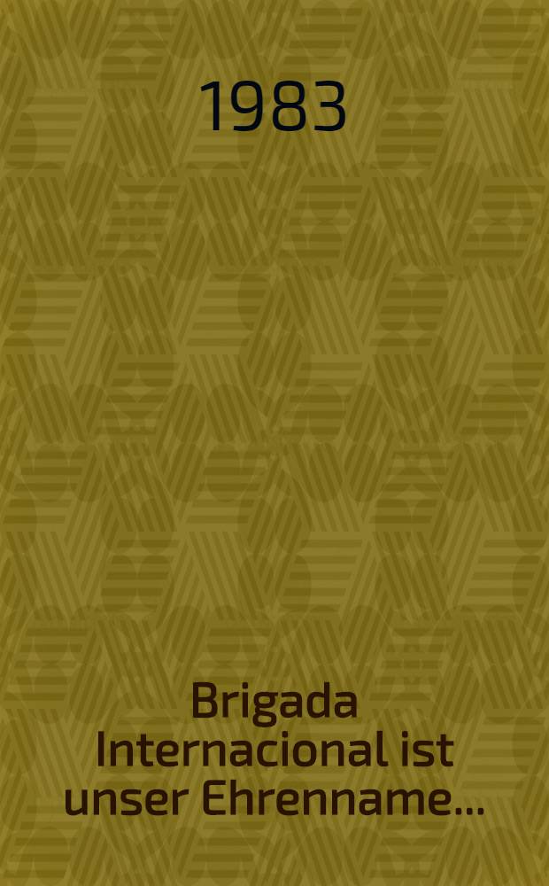 Brigada Internacional ist unser Ehrenname .. : Erlebnisse ehemaliger dt. Spanienkãmpfer. Bd. 1