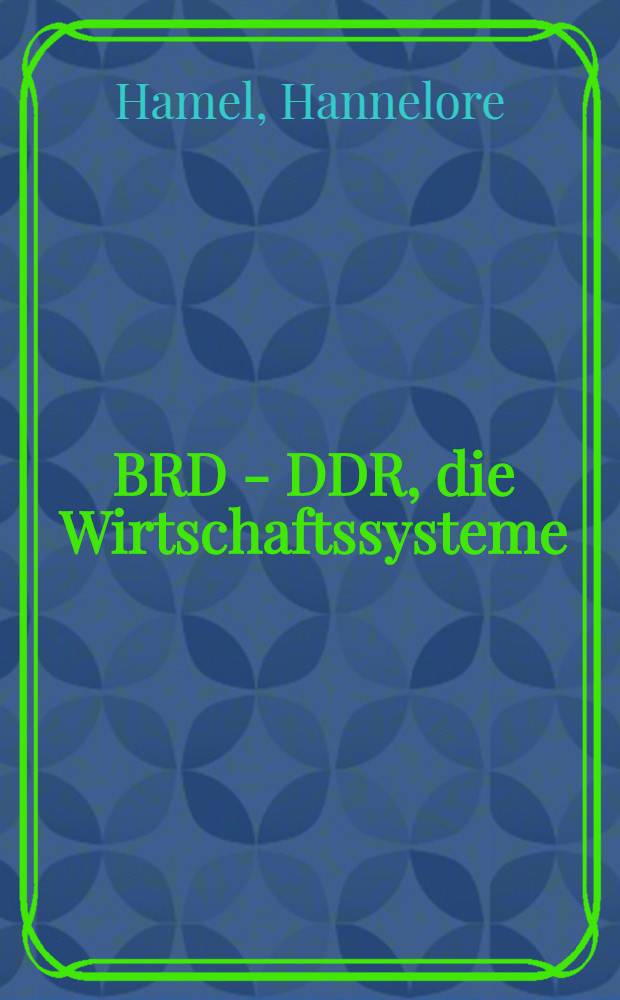 BRD - DDR, die Wirtschaftssysteme : Soziale Marktwirtschaft und sozialistische Planwirtschaft im Systemvergleich