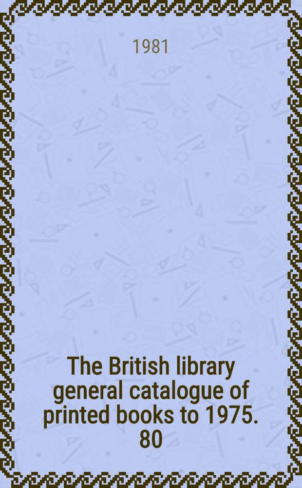 The British library general catalogue of printed books to 1975. 80 : Delic - Dento