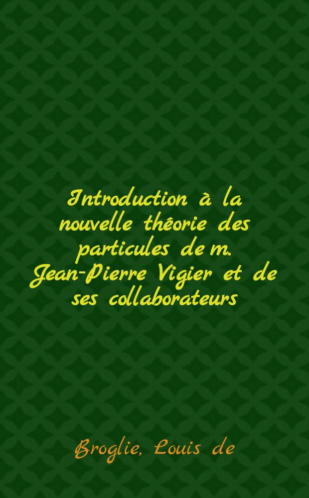 Introduction à la nouvelle théorie des particules de m. Jean-Pierre Vigier et de ses collaborateurs