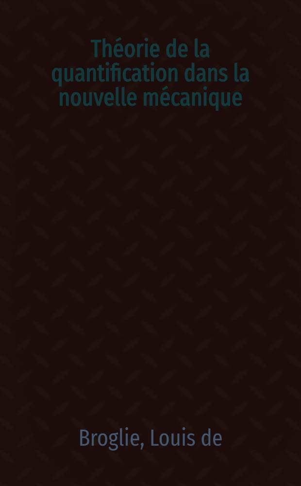Théorie de la quantification dans la nouvelle mécanique