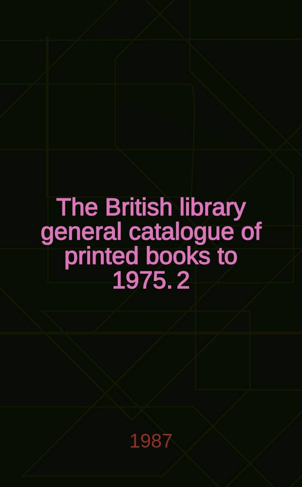 The British library general catalogue of printed books to 1975. 2 : Brols - Dzyub