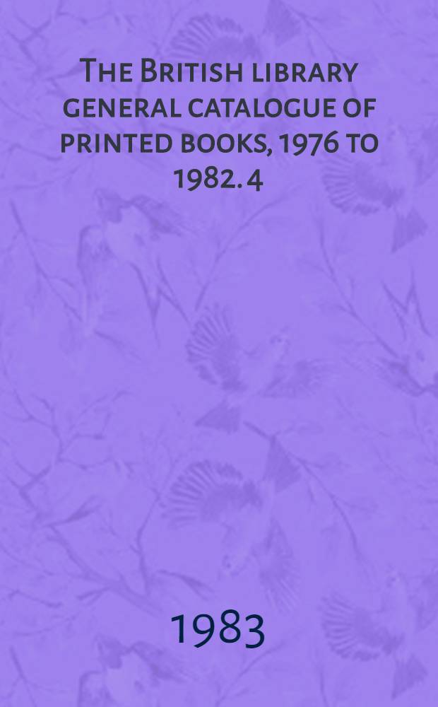 The British library general catalogue of printed books, 1976 to 1982. 4 : Ball - Benz