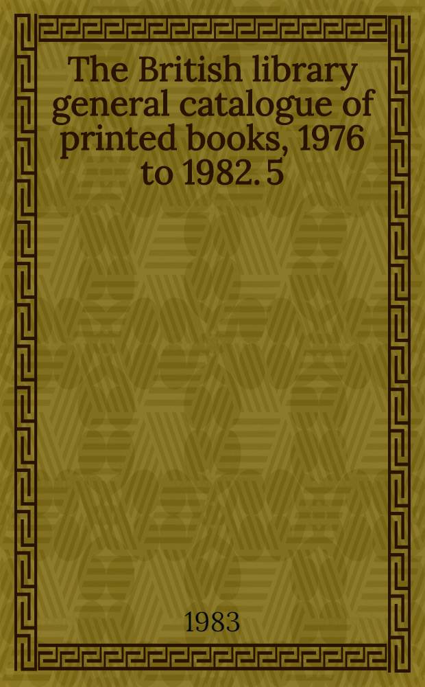 The British library general catalogue of printed books, 1976 to 1982. 5 : Benz - Blun