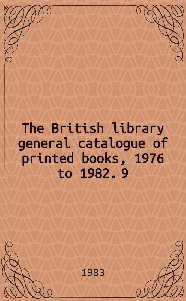 The British library general catalogue of printed books, 1976 to 1982. 9 : Chan - Cole