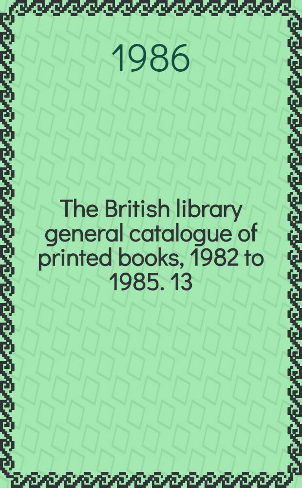The British library general catalogue of printed books, 1982 to 1985. 13 : Istituto - Kirsop
