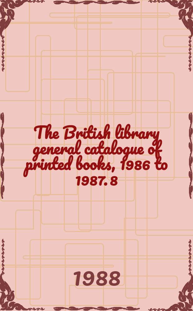 The British library general catalogue of printed books, 1986 to 1987. 8 : Glibo - Headl