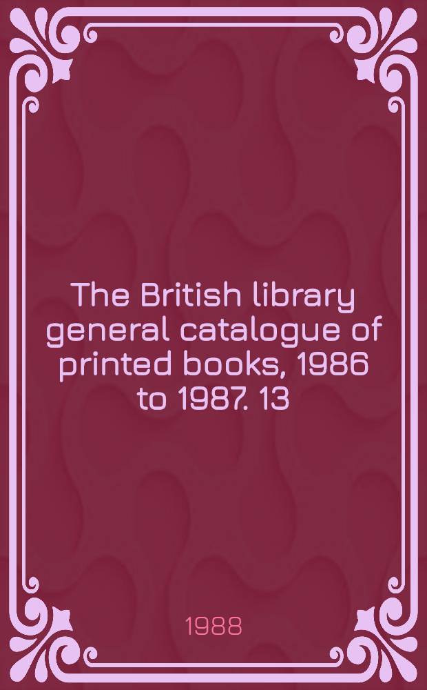The British library general catalogue of printed books, 1986 to 1987. 13 : Mägi - Mocvd
