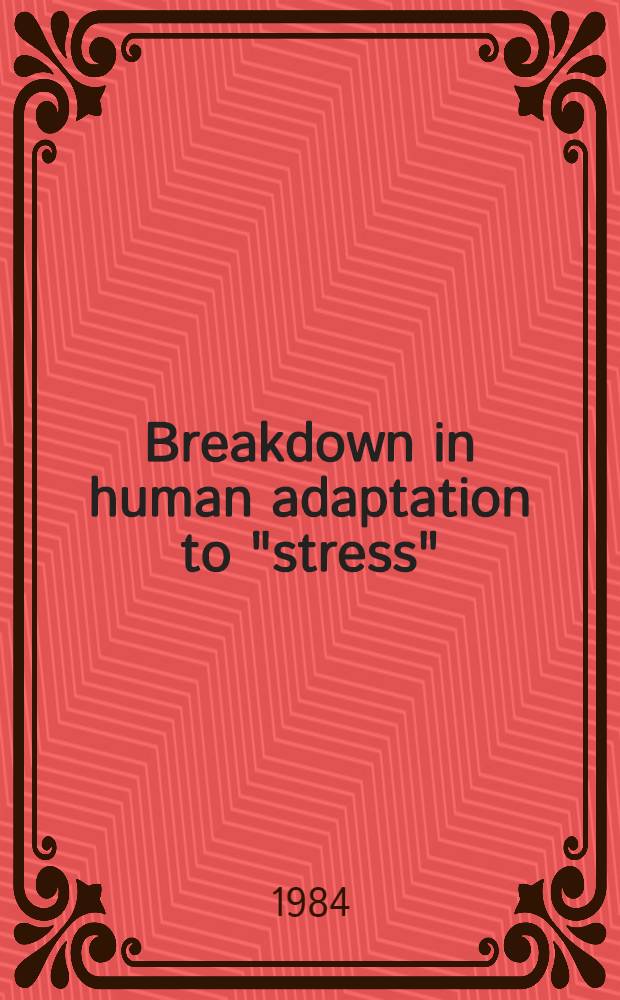 Breakdown in human adaptation to "stress" : Towards a multidisciplinary approach : Compendium of papers pres. in workshops spons. by Commiss. of the Europ. communities as advised by the Comm. on med. a. publ. health research (Dublin, Ireland, (Dec. 1982), Utrecht, the Netherlands (Dec. 1982), Köln, FRG (Jan. 1983)) etc
