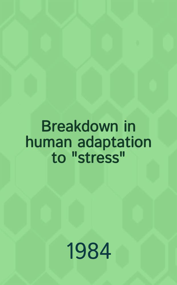 Breakdown in human adaptation to "stress" : Towards a multidisciplinary approach Compendium of papers pres. in workshops spons. by Commiss. of the Europ. communities as advised by the Comm. on med. a. publ. health research (Dublin, Ireland, (Dec. 1982), Utrecht, the Netherlands (Dec. 1982), Köln, FRG (Jan. 1983)) etc. Vol. 2