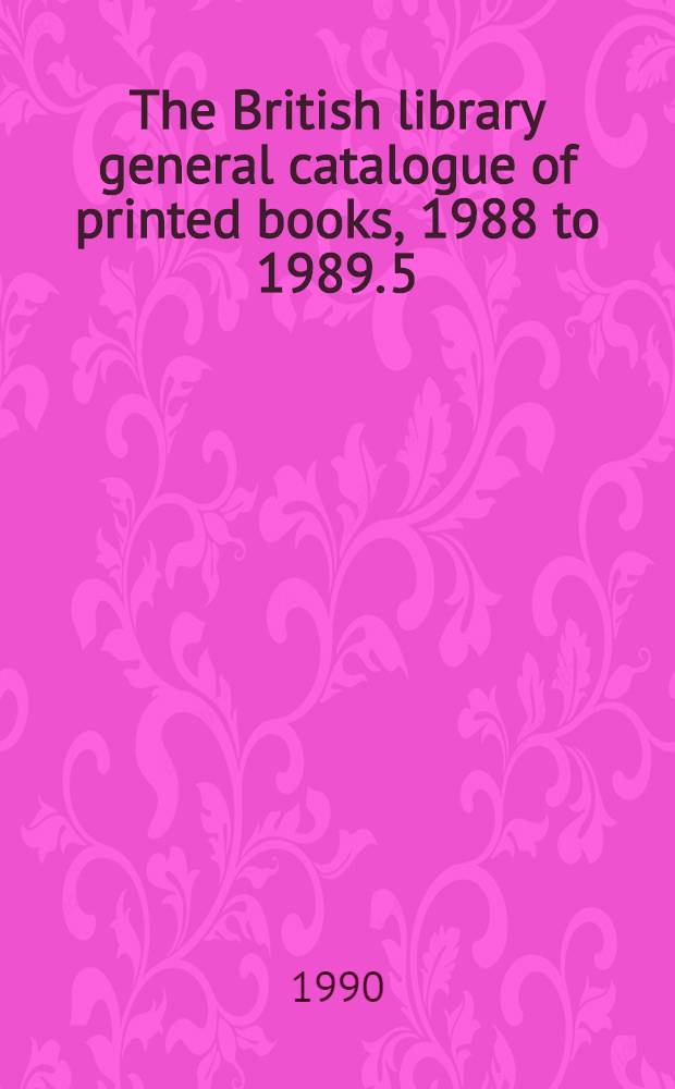 The British library general catalogue of printed books, 1988 to 1989. 5 : Cashm - Comen