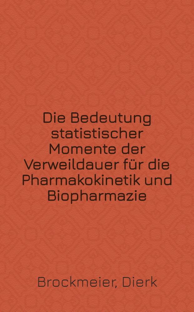 Die Bedeutung statistischer Momente der Verweildauer für die Pharmakokinetik und Biopharmazie : Inaug.-Diss