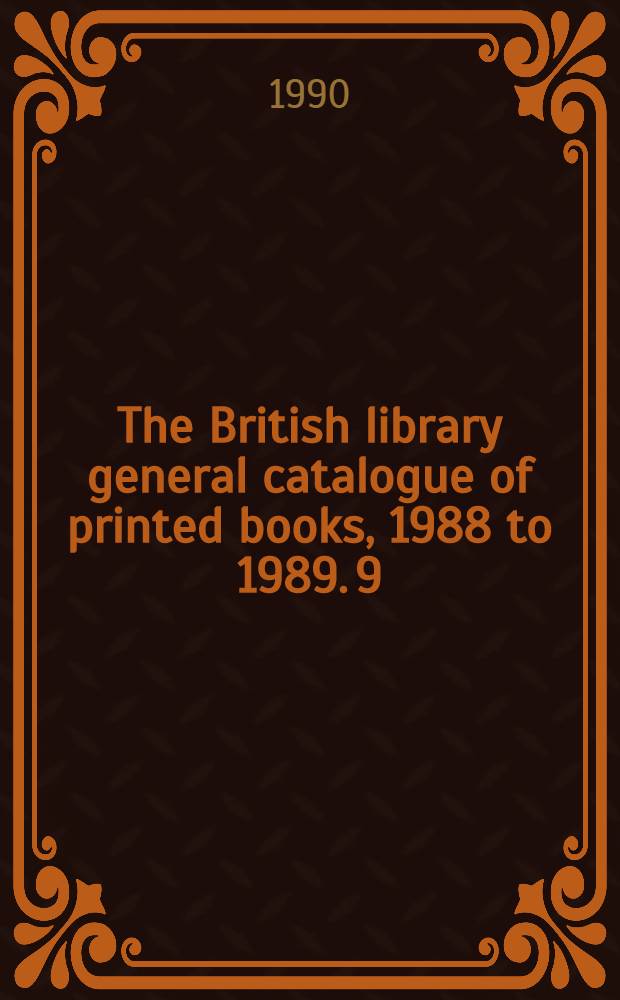 The British library general catalogue of printed books, 1988 to 1989. 9 : Fe - Gauqu