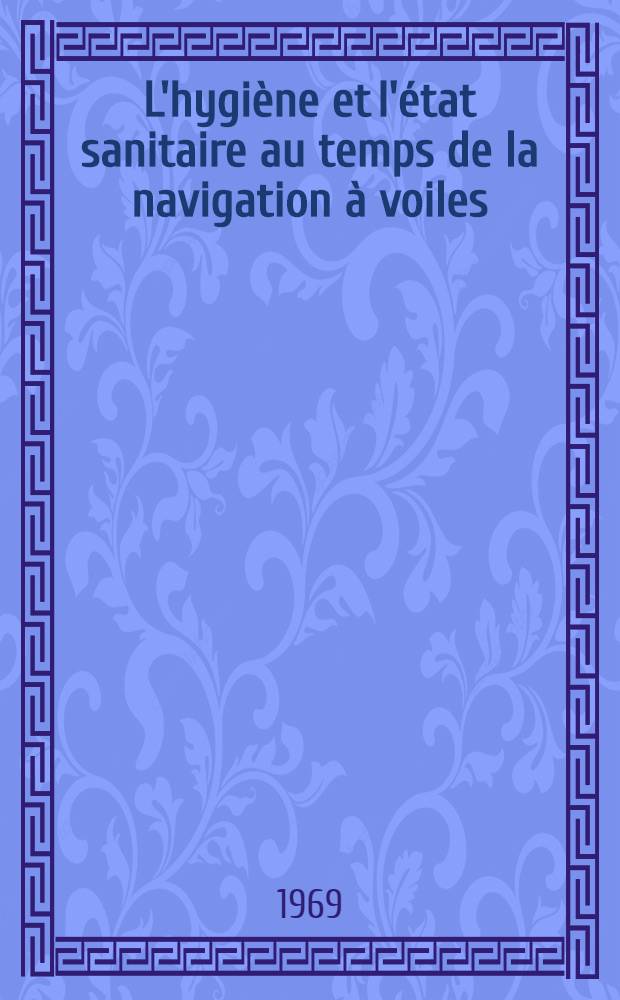 L'hygiène et l'état sanitaire au temps de la navigation à voiles : Navires négriers et galères : Thèse ..