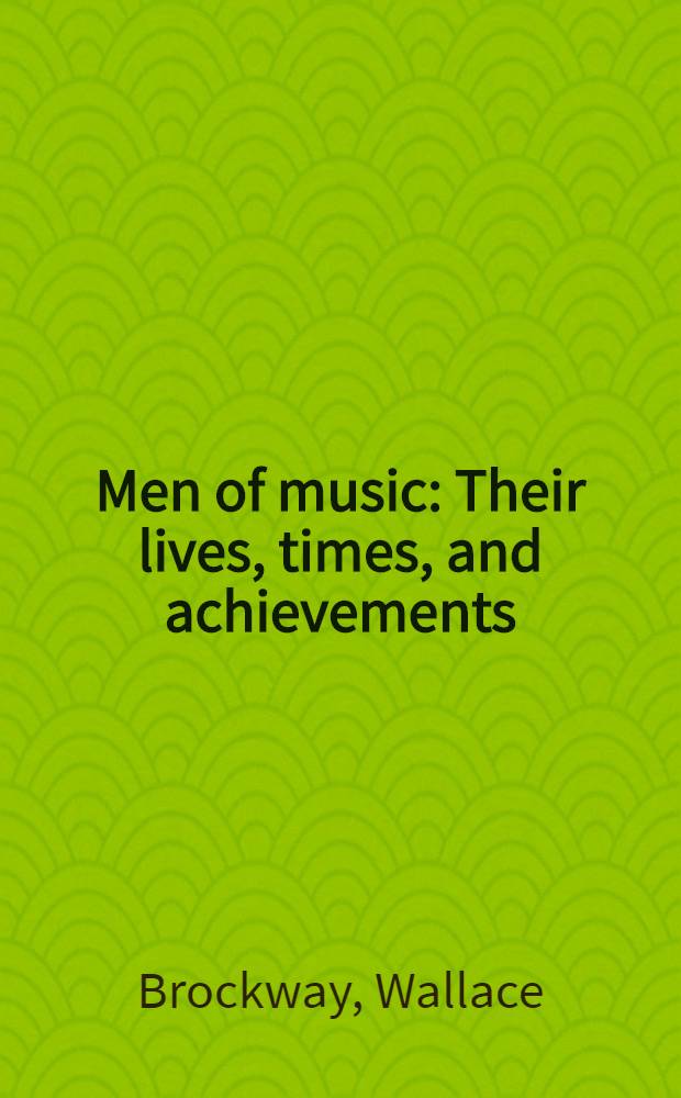 Men of music : Their lives, times, and achievements