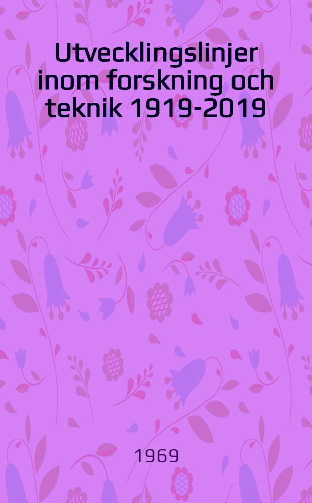Utvecklingslinjer inom forskning och teknik 1919-2019